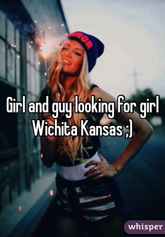 Girl and guy looking for girl Wichita Kansas ;) 