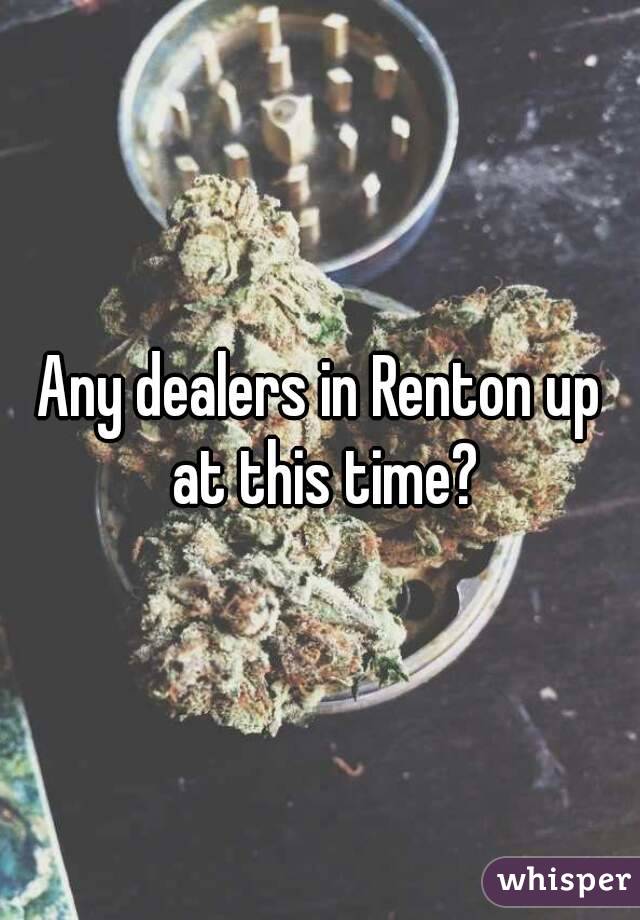 Any dealers in Renton up at this time?