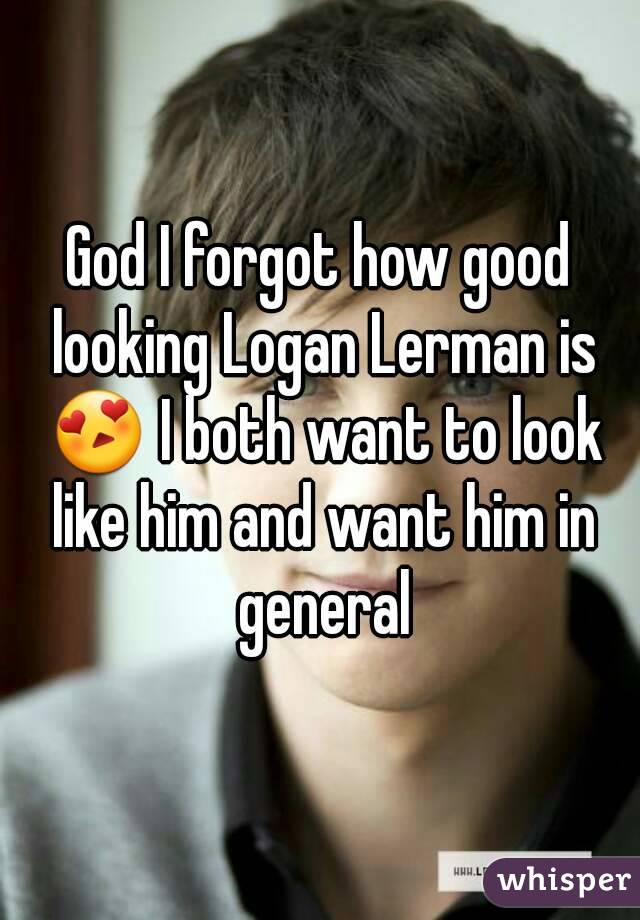 God I forgot how good looking Logan Lerman is 😍 I both want to look like him and want him in general