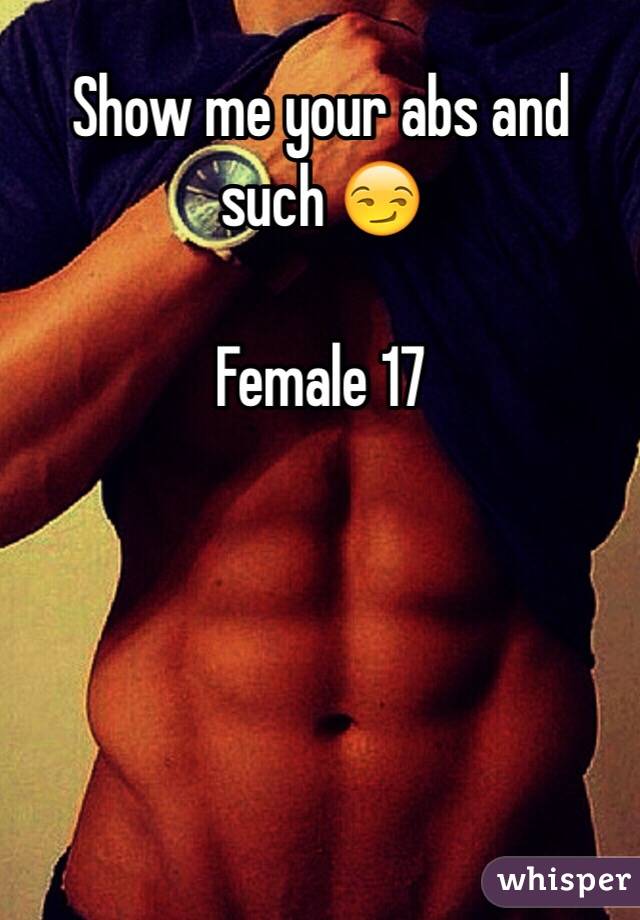 Show me your abs and such 😏

Female 17