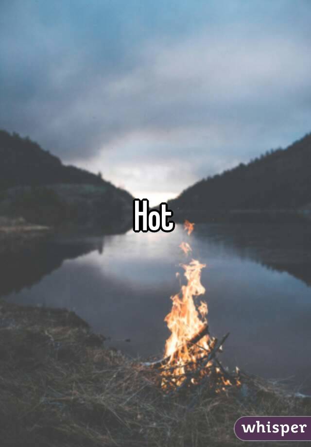 Hot