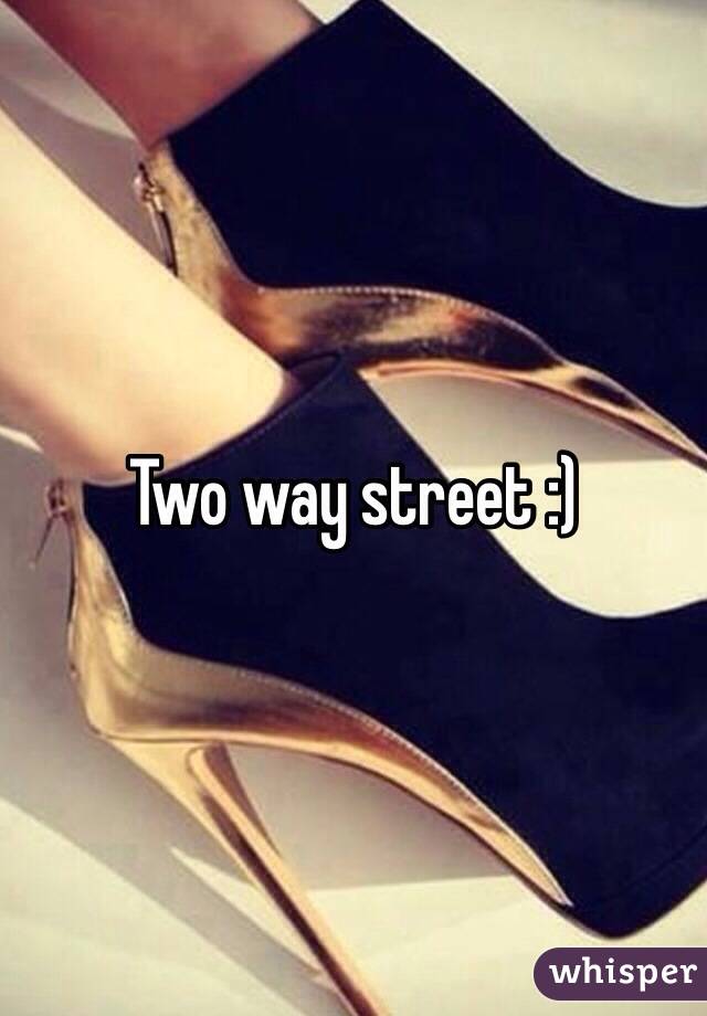 Two way street :)