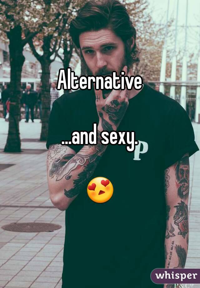 Alternative

...and sexy.

😍