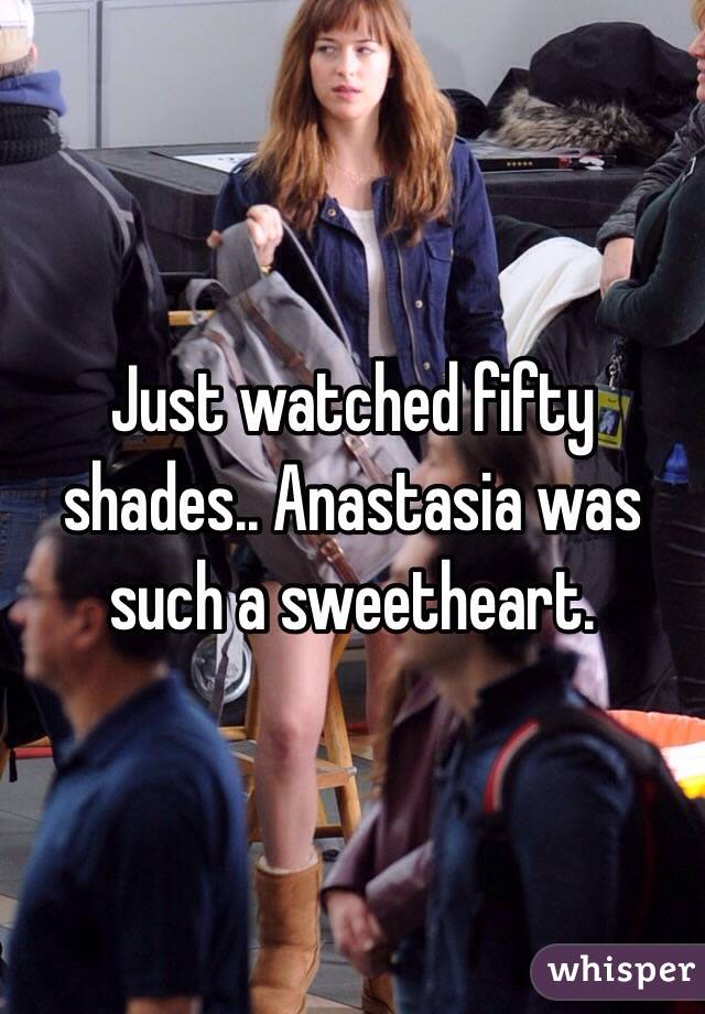 Just watched fifty shades.. Anastasia was such a sweetheart. 