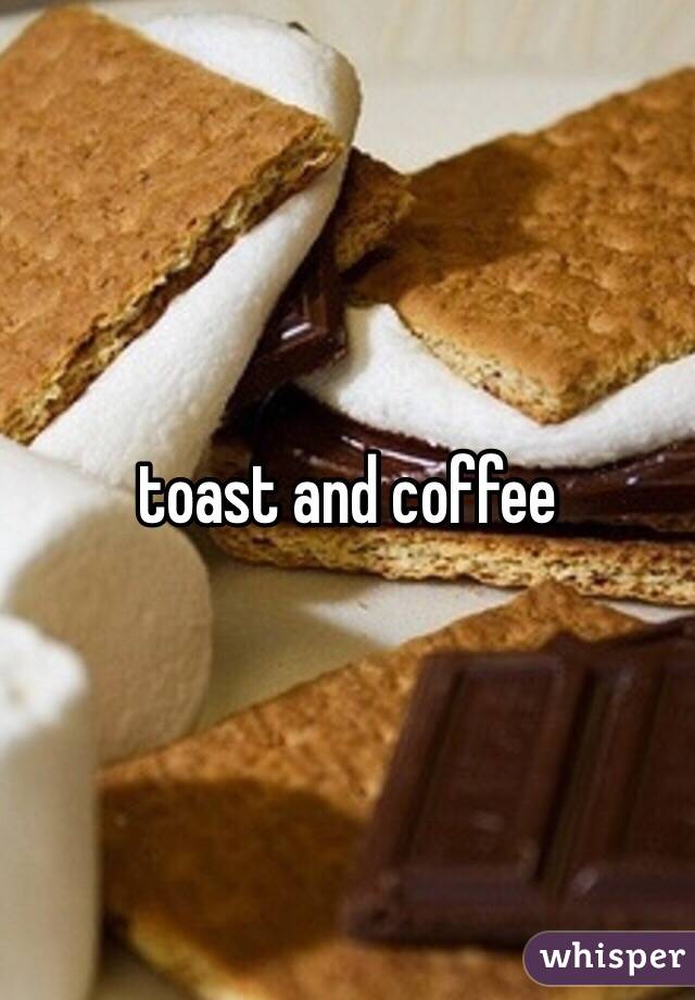 toast and coffee