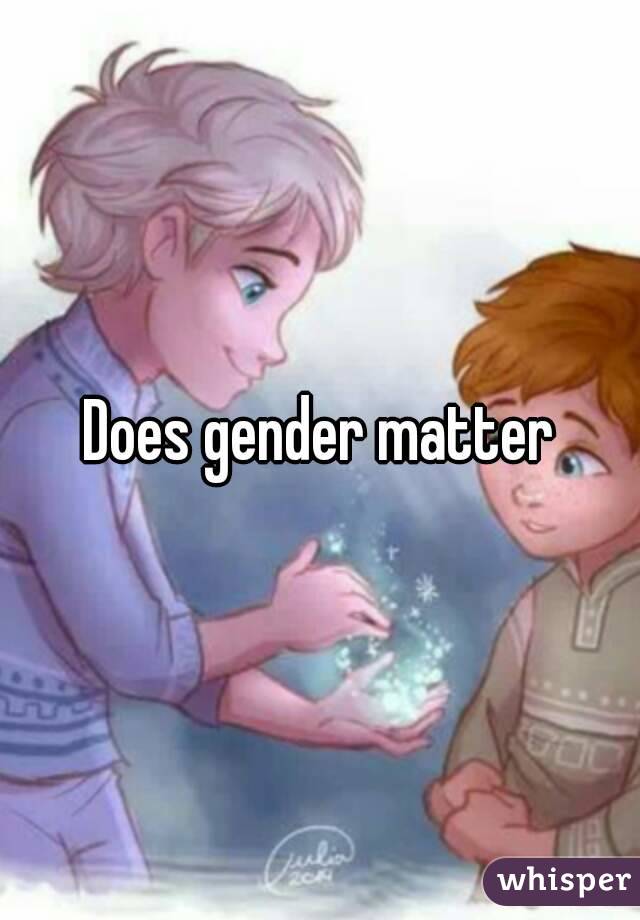 Does gender matter