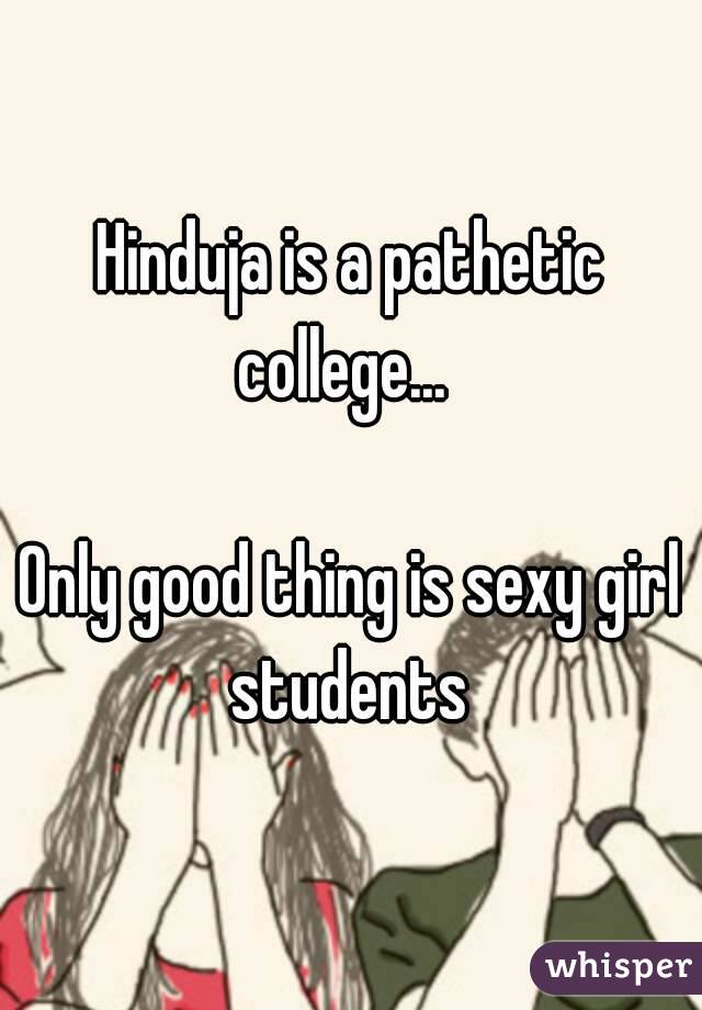 Hinduja is a pathetic college...  

Only good thing is sexy girl students 