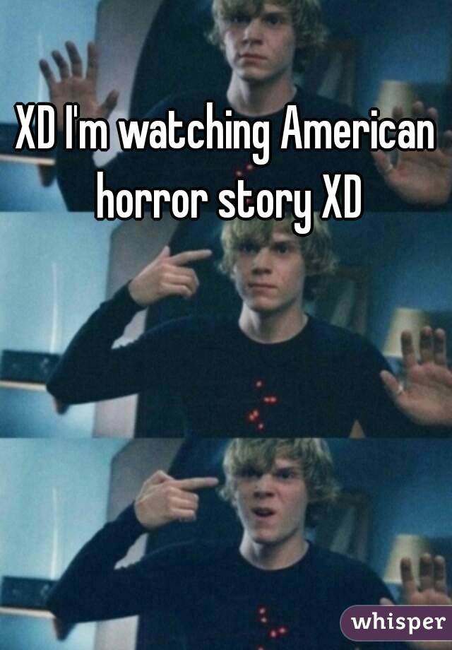 XD I'm watching American horror story XD