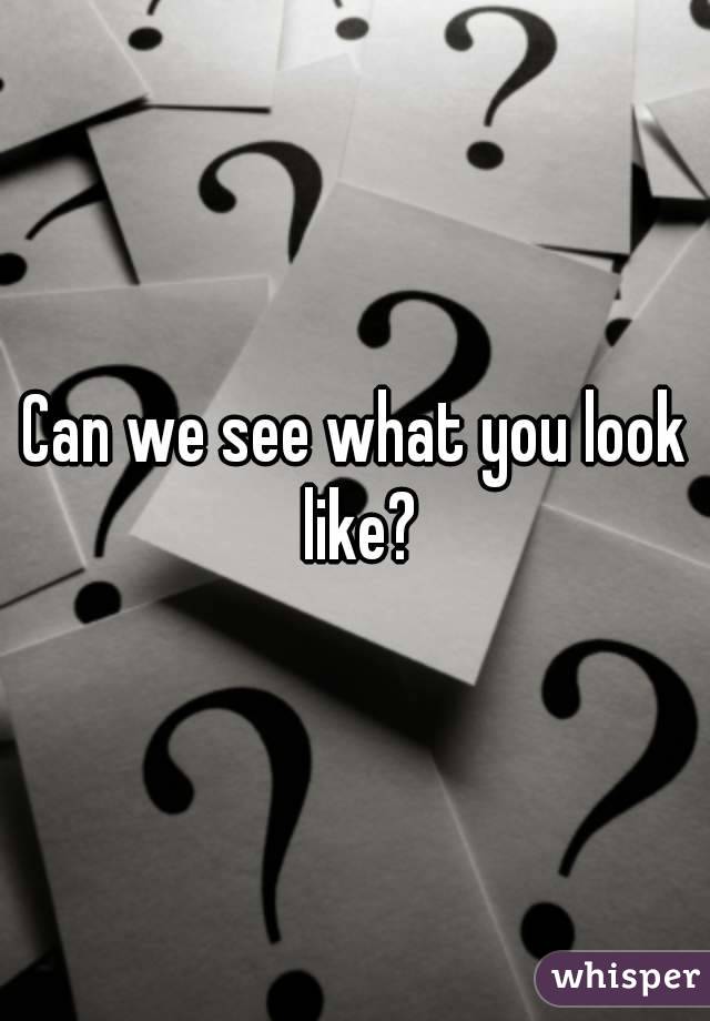Can we see what you look like?