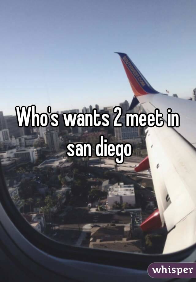 Who's wants 2 meet in san diego