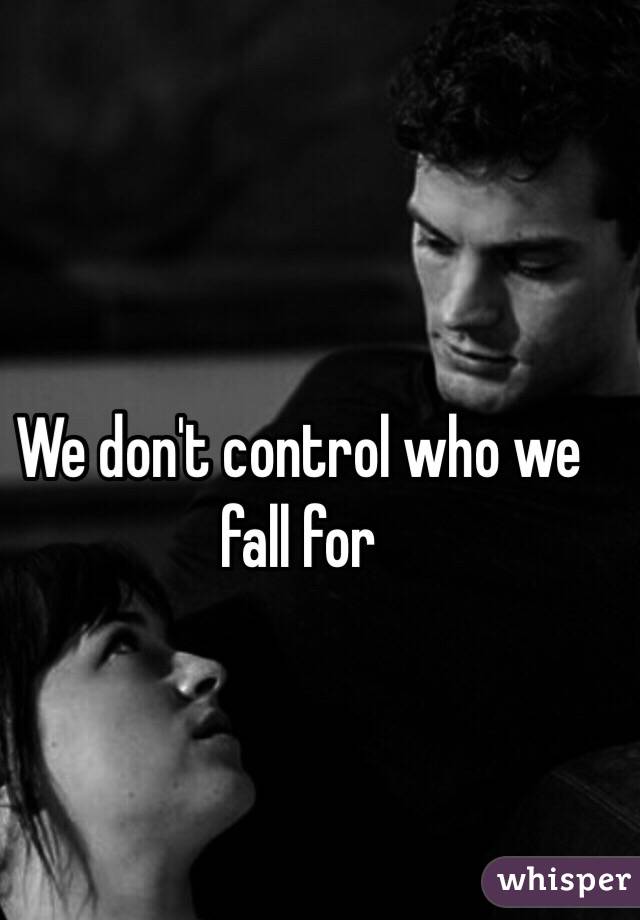 We don't control who we fall for