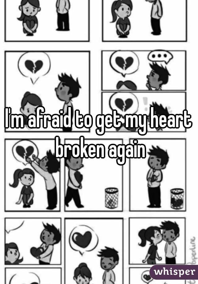 I'm afraid to get my heart broken again