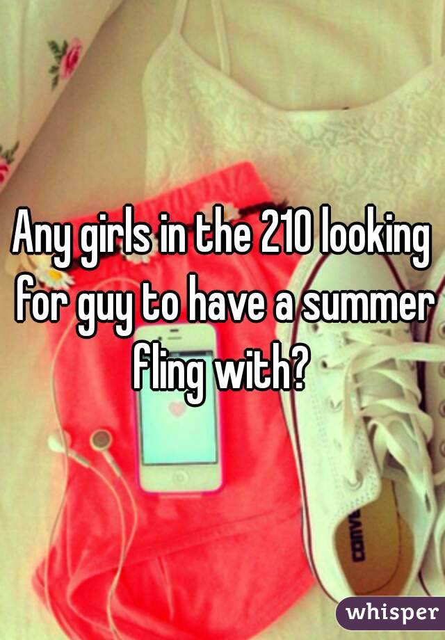 Any girls in the 210 looking for guy to have a summer fling with? 