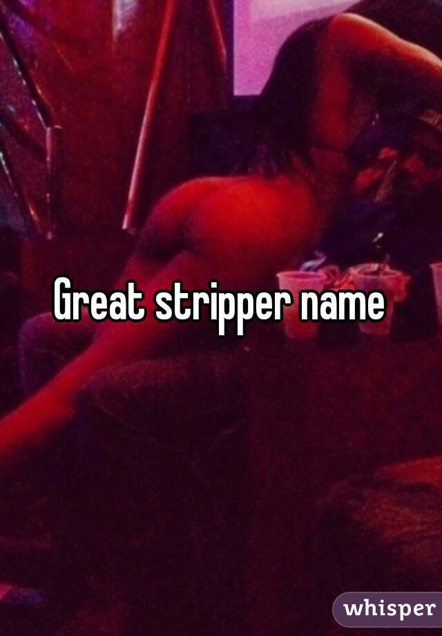 Great stripper name