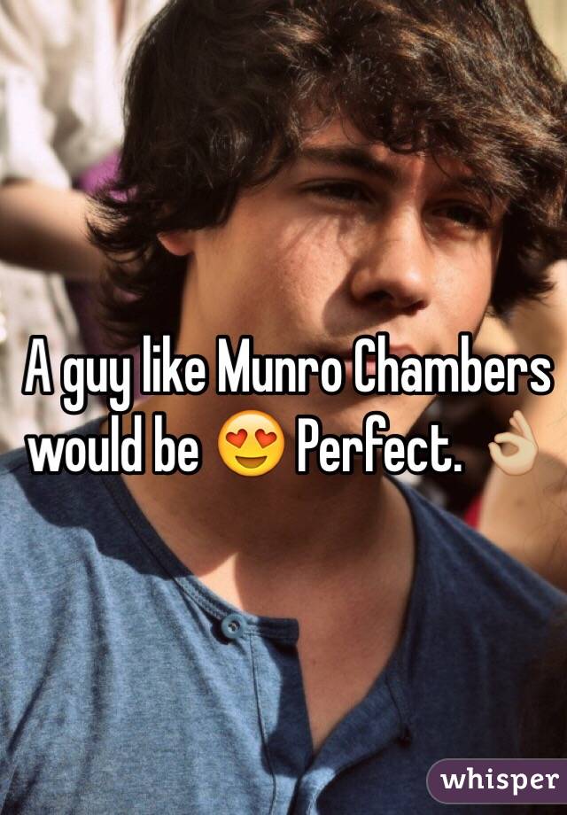 A guy like Munro Chambers would be 😍 Perfect. 👌🏼