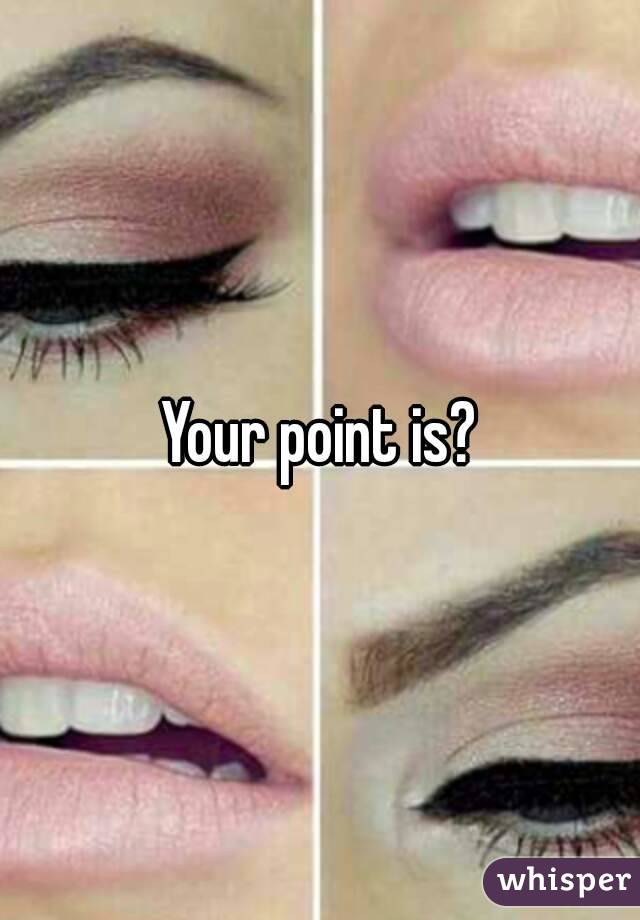 Your point is?