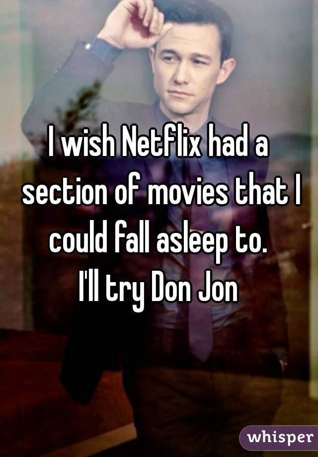 I wish Netflix had a section of movies that I could fall asleep to. 
I'll try Don Jon