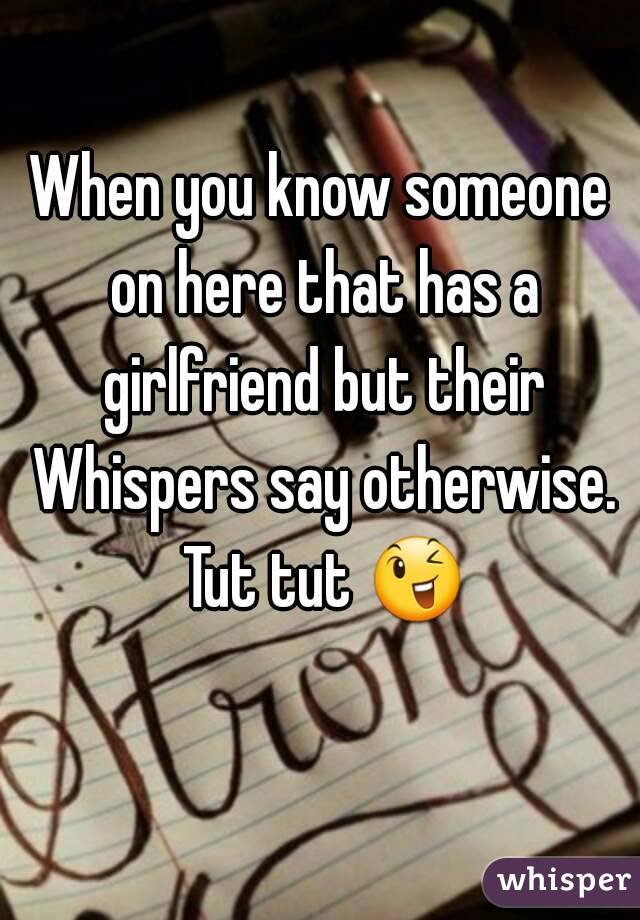 When you know someone on here that has a girlfriend but their Whispers say otherwise. Tut tut 😉 