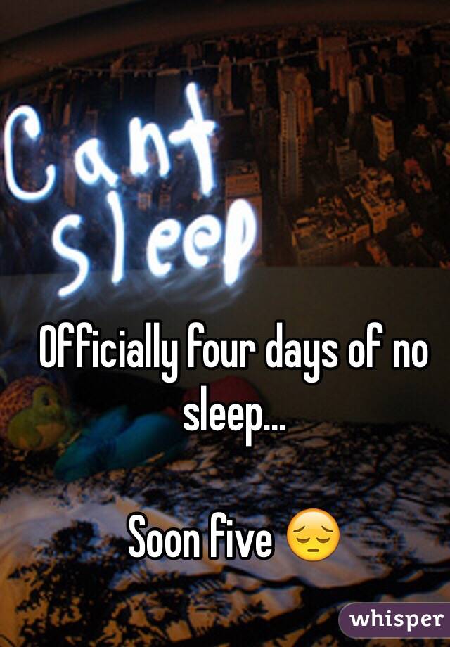 Officially four days of no sleep... 

Soon five 😔