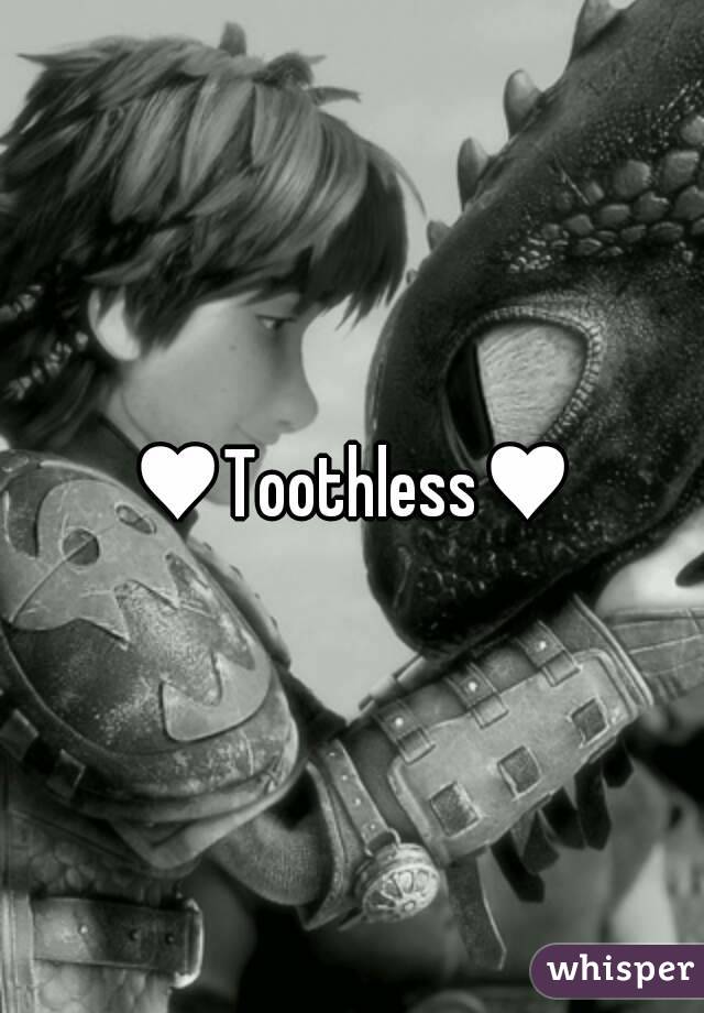 ♥Toothless♥