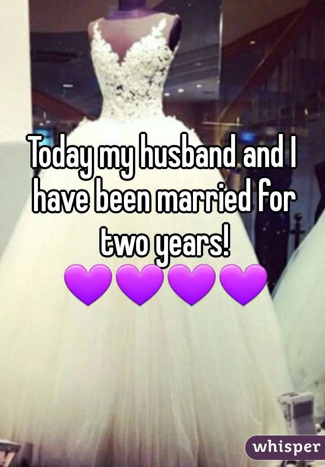 Today my husband and I have been married for two years! 💜💜💜💜