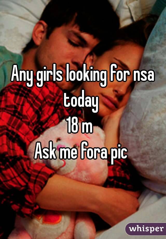 Any girls looking for nsa today  
18 m  
Ask me fora pic 