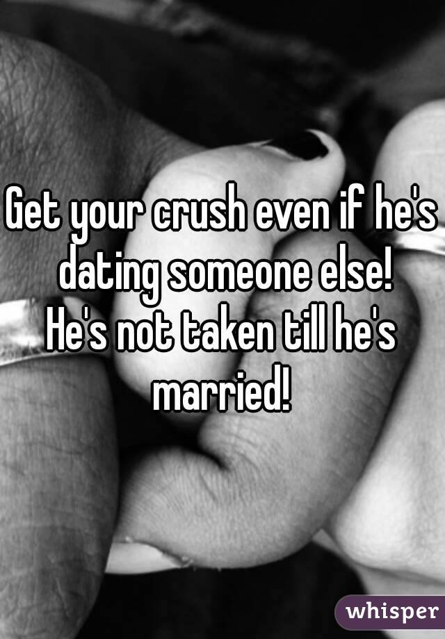 Get your crush even if he's dating someone else!
He's not taken till he's married! 