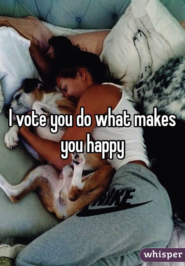 I vote you do what makes you happy 