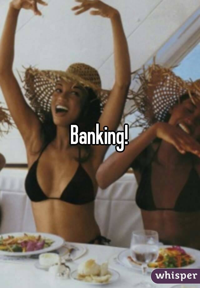 Banking!