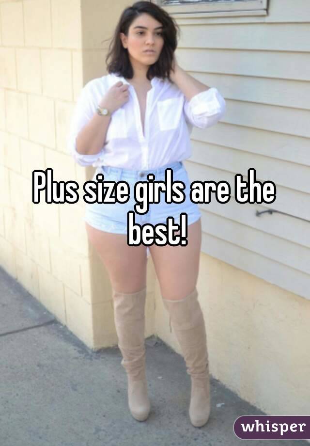 Plus size girls are the best!