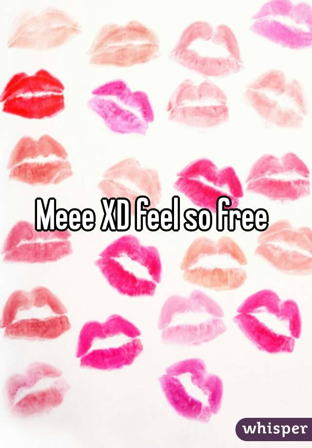 Meee XD feel so free 