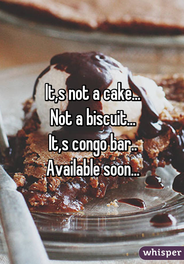 It,s not a cake...
Not a biscuit...
It,s congo bar..
Available soon...