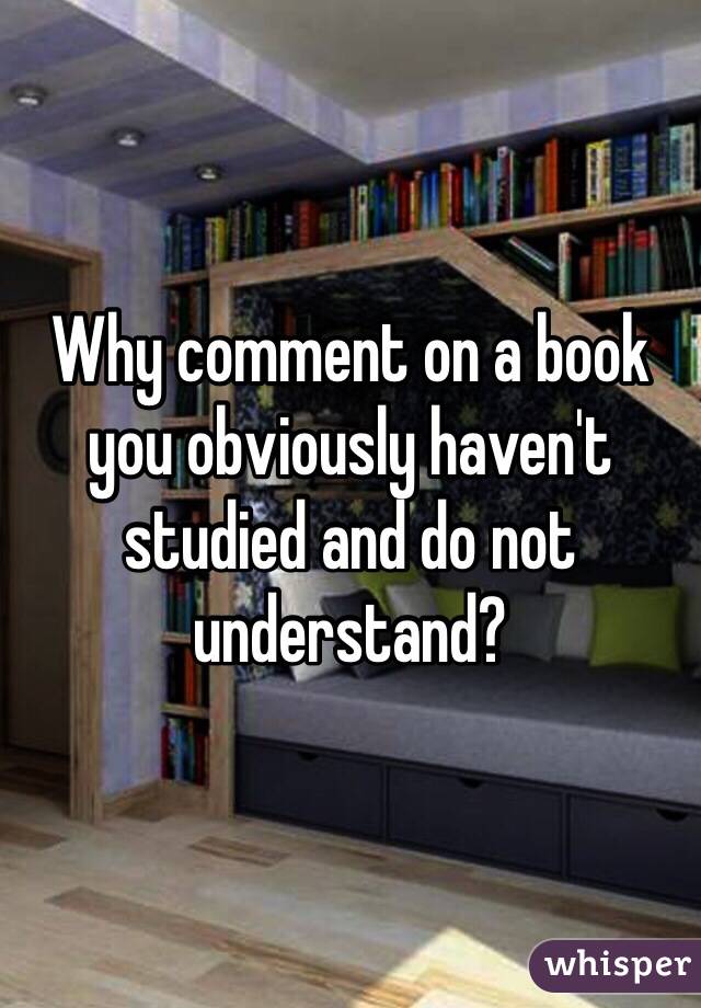 Why comment on a book you obviously haven't studied and do not understand?