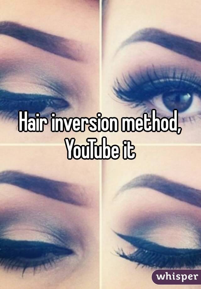 Hair inversion method, YouTube it 