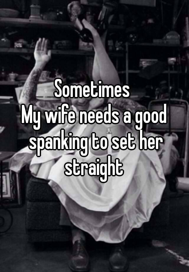 Sometimes My Wife Needs A Good Spanking To Set Her Straight 3166