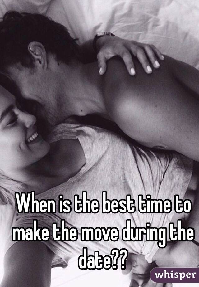 When is the best time to make the move during the date??