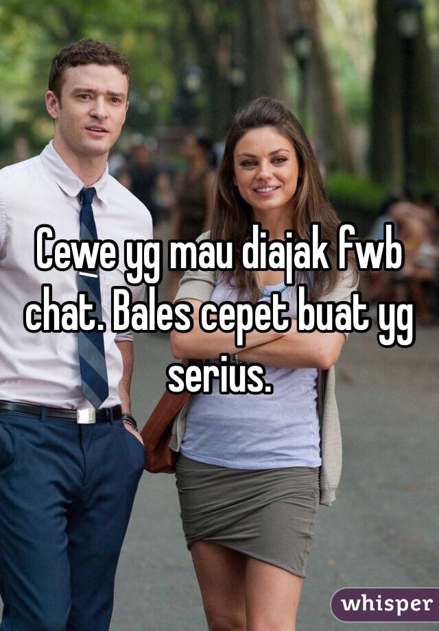 Cewe yg mau diajak fwb chat. Bales cepet buat yg serius.