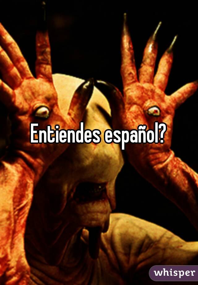 Entiendes español?