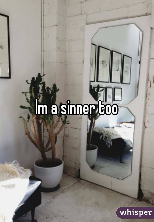 Im a sinner too