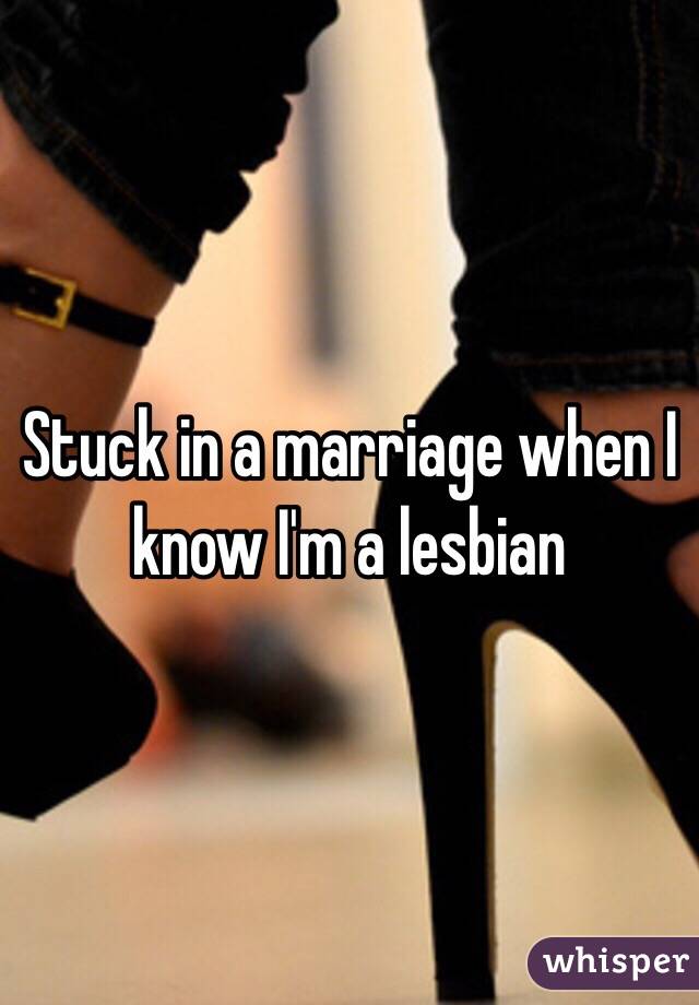 Stuck in a marriage when I know I'm a lesbian 