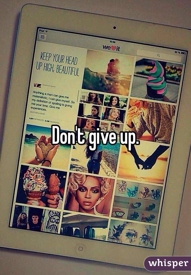 Don't give up.