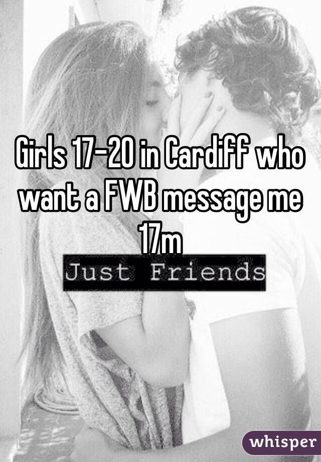 Girls 17-20 in Cardiff who want a FWB message me 
17m