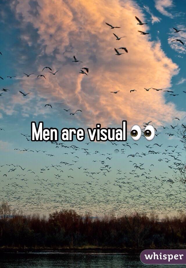 Men are visual 👀