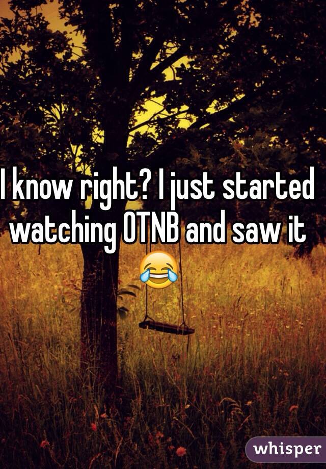 I know right? I just started watching OTNB and saw it 😂