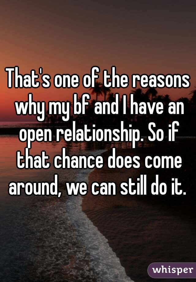 That's one of the reasons why my bf and I have an open relationship. So if that chance does come around, we can still do it. 