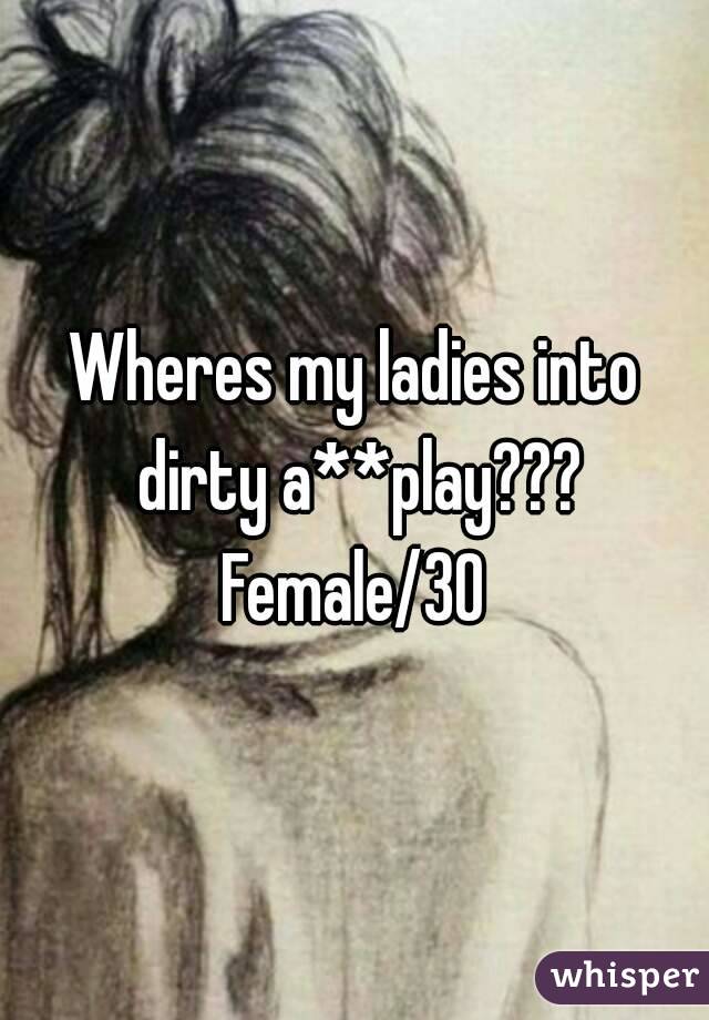 Wheres my ladies into dirty a**play???
Female/30