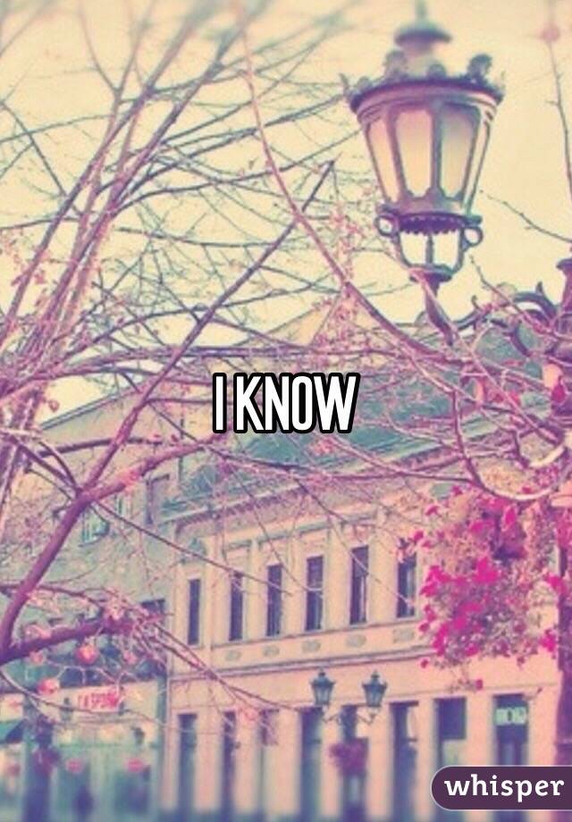 I KNOW