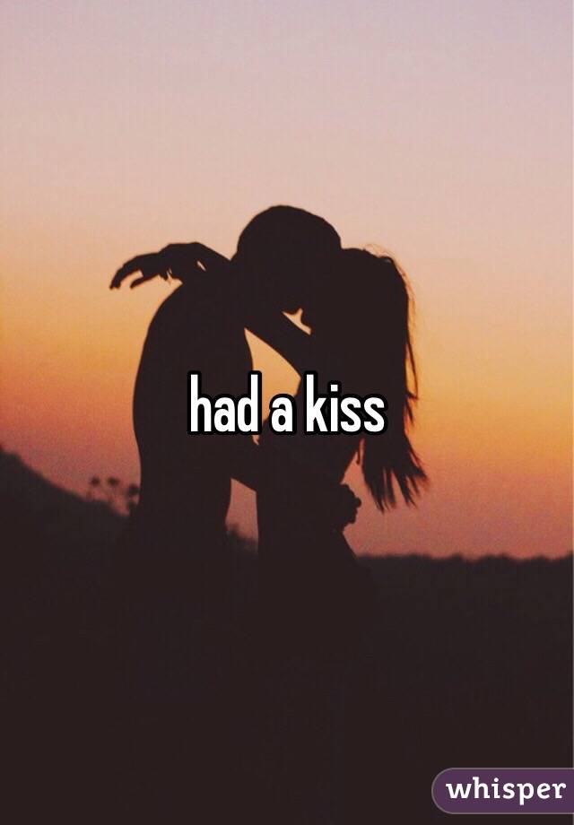 had a kiss