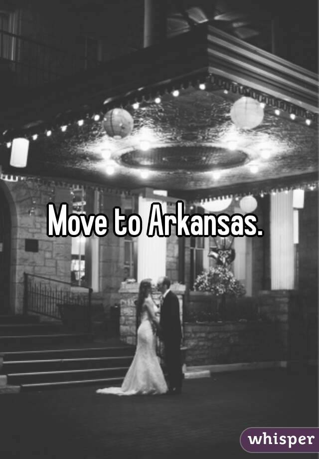 Move to Arkansas. 