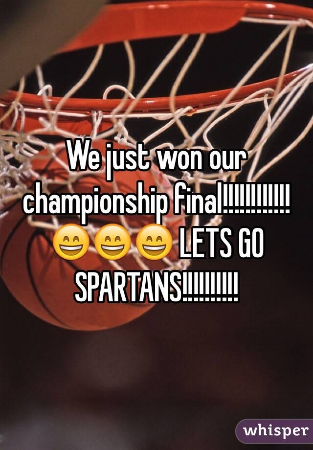 We just won our championship final!!!!!!!!!!!!😄😄😄 LETS GO SPARTANS!!!!!!!!!!